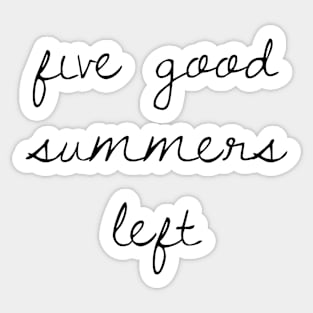 5 Good Summers Left Sticker